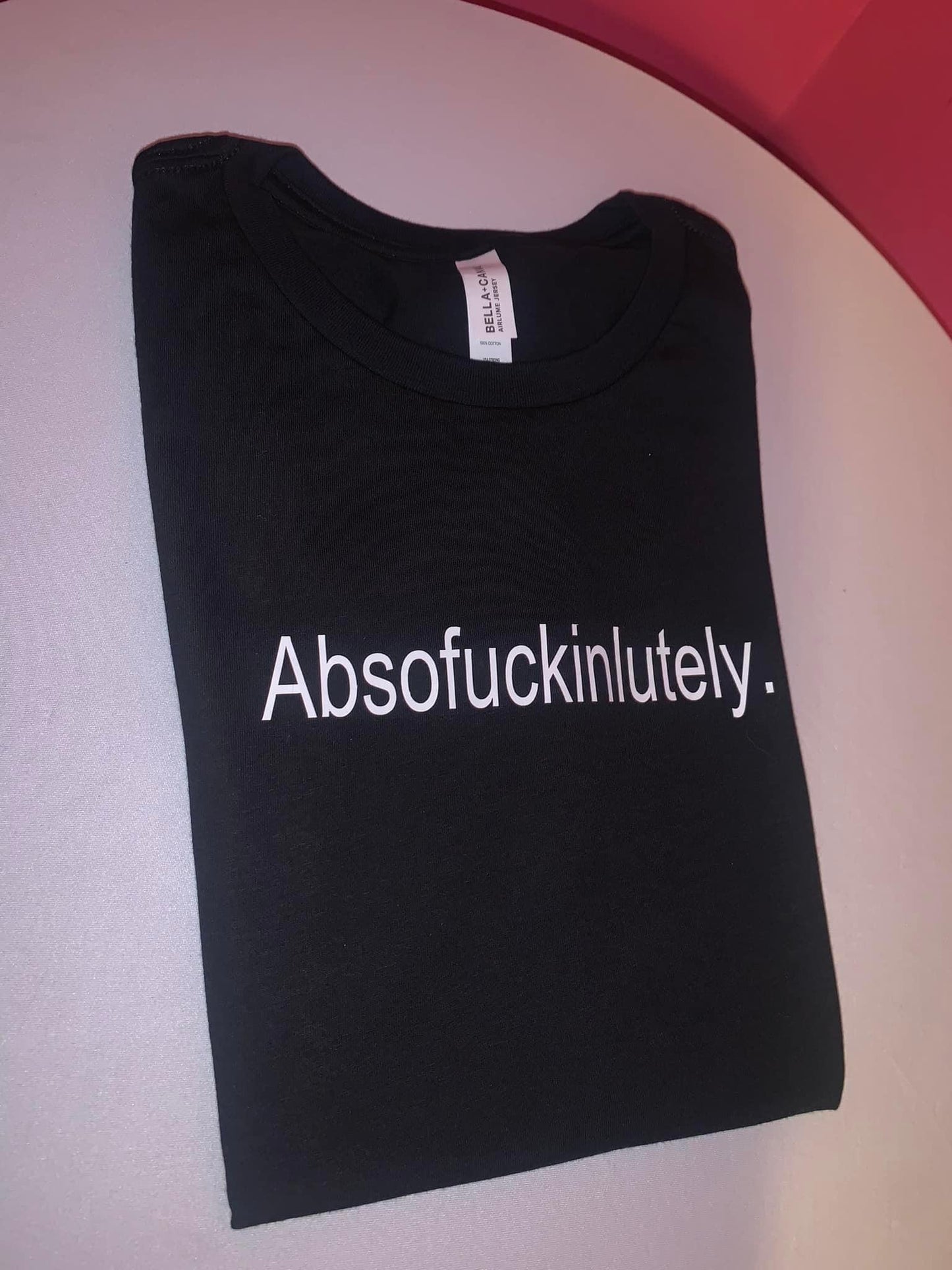 Absofuckinlutely ( T-shirt)