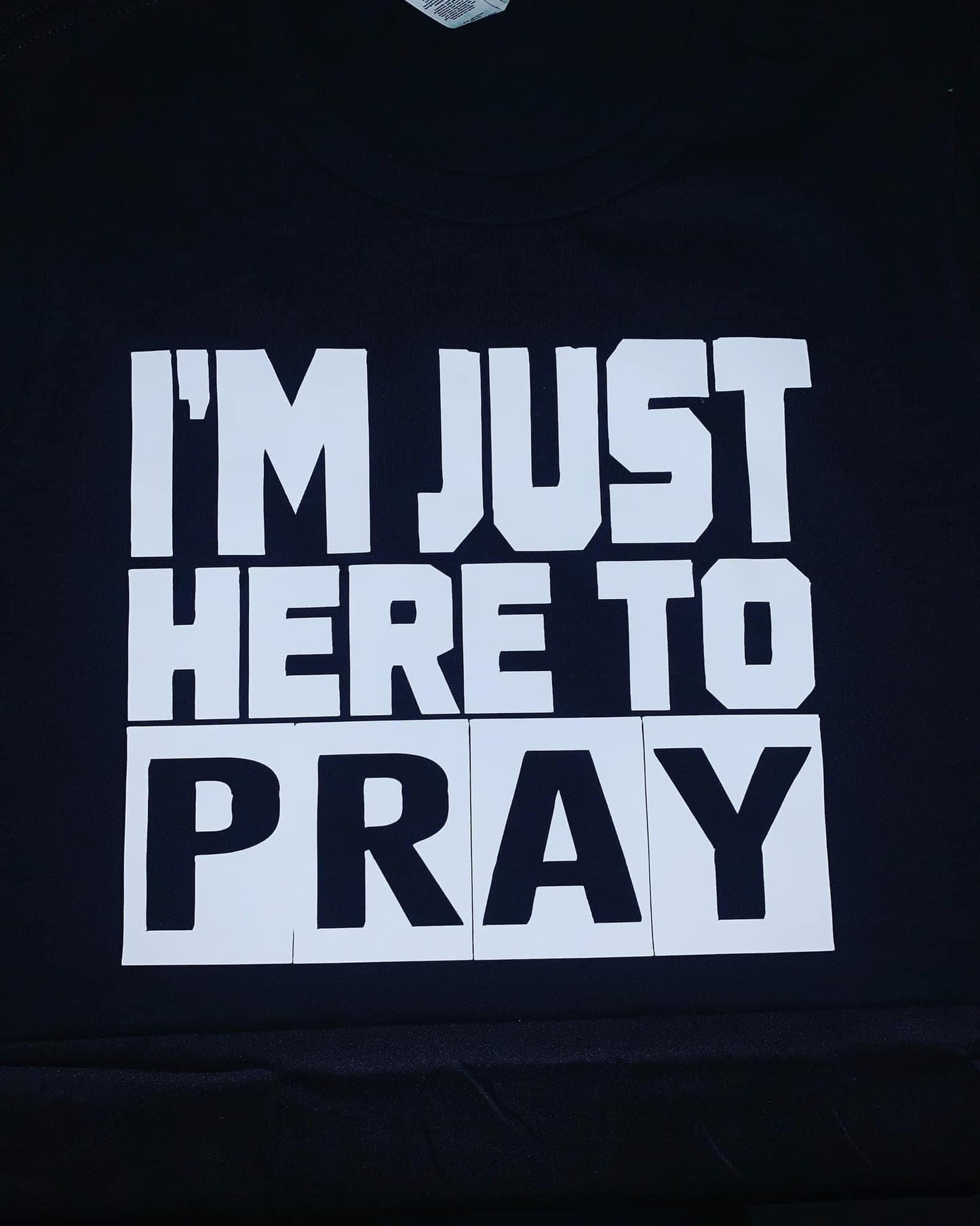 I'M Just Here to Pray (T-shirt)